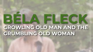 Béla Fleck - Growling Old Man And The Grumbling Old Woman (Official Audio)