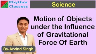 Motion of Objects under the Influence of Gravitational Force Of Earth | Rhythm Classes