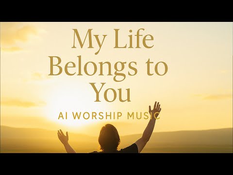 🎵 "My Life Belongs to You | Powerful Worship Song (Lyrics) 2025 ✝️"