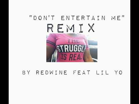 "Don't Entertain Me" The Remix by RedWine featuring Lil Yo