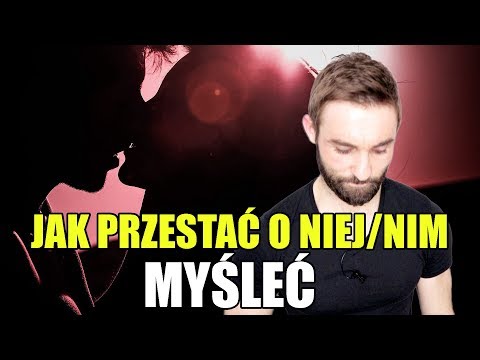 JAK PRZESTAĆ O KIMŚ MYŚLEĆ || CZAS NA AKCEPTACJĘ