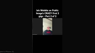 Jah Wobble on Public Image’s CRAZY first 2 gigs - Part 2 of 2