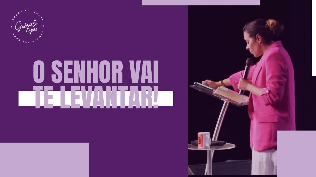 O SENHOR VAI TE LEVANTAR - Miss. Gabriela Lopes | Pregação