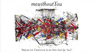 mewithoutYou - &quot;Break on Through (to the Other Side) [pt. Two]&quot; (Official Audio)