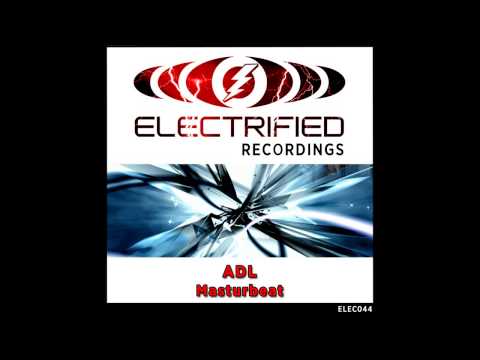 ADL - Masturbeat (Original Mix) [Electrified Recordings]