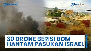 30 Drone Berisi Bom Diluncurkan dari Lebanon & Hantam Posisi hingga Pasukan Israel Telan Korban Jiwa
