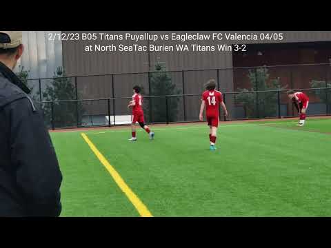 2/12/23 B05 Titans Puyallup vs Eagleclaw FC Valencia 04/05 Titans Win 3-2
