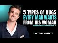5 Romantic Hugs That Melt A Man S Heart Matthew Hussey Relationship Tips