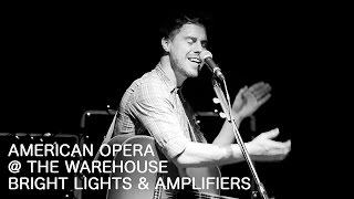 American Opera - Brights Lights & Amplifiers (live @ The Warehouse) - Real Feels