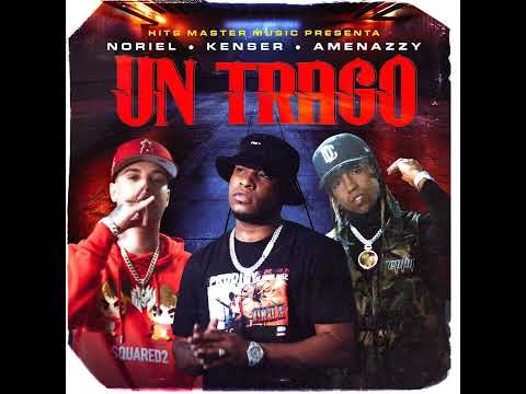 Noriel - Un Trago (Feat. Amenazzy & Kenser)
