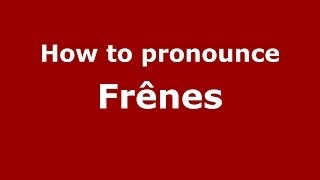 How to pronounce Fr&ecirc;nes