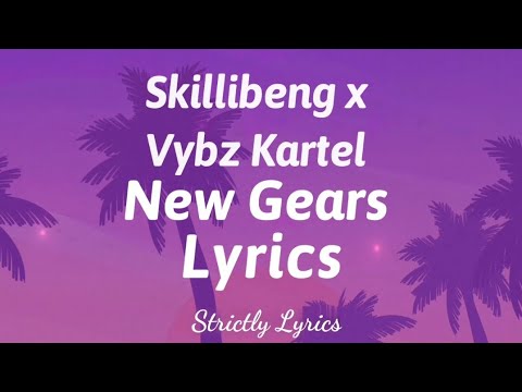 Skillibeng x Vybz Kartel - New Gears Lyrics | Strictly Lyrics