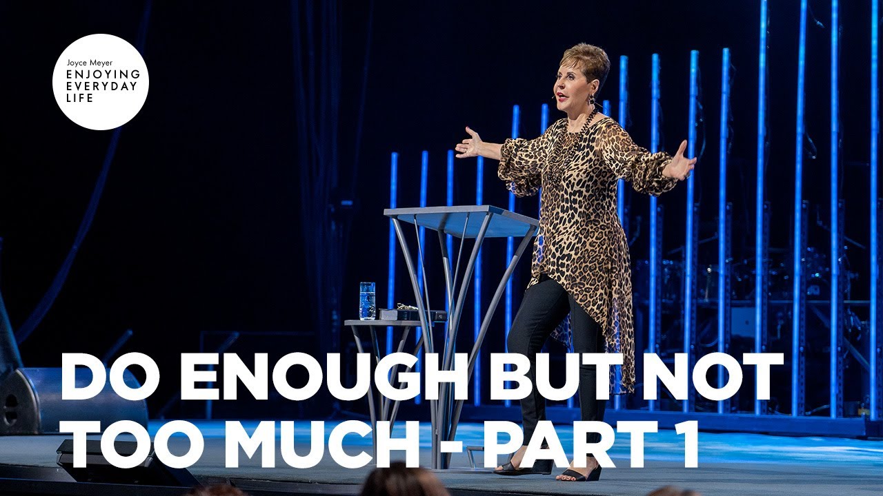 Do Enough But Not Too Much - Pt 1 | Enjoying Everyday Life | Joyce Meyer