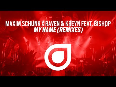 Maxim Schunk X Raven & Kreyn feat. Bishøp - My Name (Remixes) [OUT NOW]