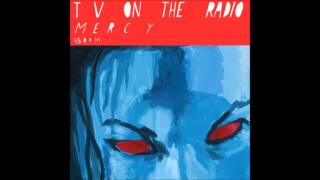 TV On The Radio - Mercy