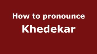How to pronounce Khedekar