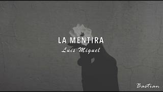 Luis Miguel - La Mentira (Letra) ♡