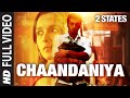 Chaandaniya FULL Video Song | 2 States | Arjun ...