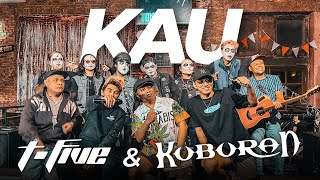 Download lagu T-FIVE x KUBURAN - KAU (2023 VERSION) Live Performance mp3