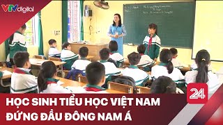 Học sinh tiểu học Việt Nam đứng đầu ở 3 lĩnh vực toán, đọc hiểu và viết