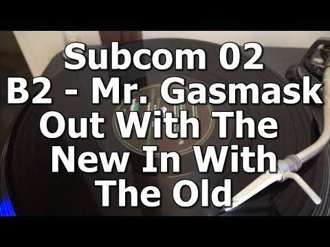 Subcom 02 - B2 - Mr. Gasmask - Out With The New In With The Old