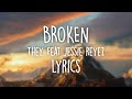 Broken - THEY. feat Jessie Reyez (Lyrics)