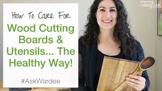 How To Care For Wood Cutting Boards & Utensils... The Healthy Way! | #AskWardee 068