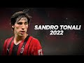 Sandro Tonali - Combination of Technique and Bravery - 2022ᴴᴰ