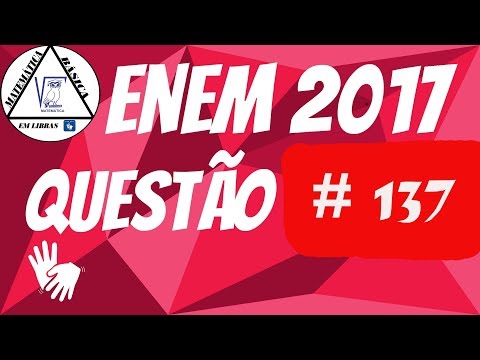 ENEM 2017 (VERDE) DOS SURDOS EM LIBRAS. QUESTÃO 137.