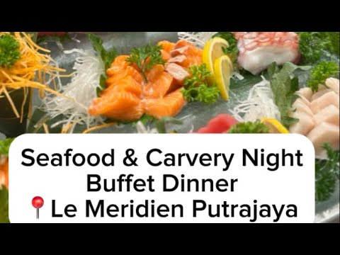 Seafood & Carvery Night Buffet Dinner at Le Meridien Putrajaya