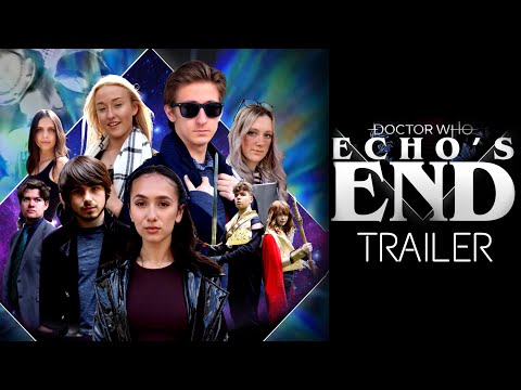 [NEW] DOCTOR WHO TRAILER- 'ECHO'S END' MOVIE [Unofficial Doctor Who Fan Film Preview]