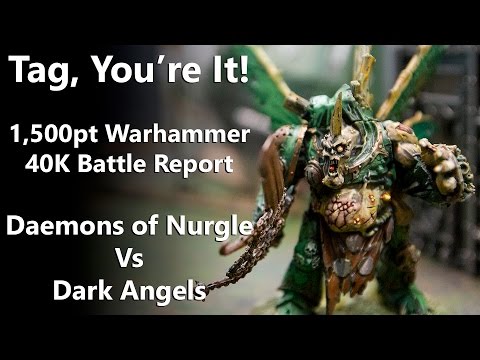 Tag, You're It! - 1,500pt Warhammer 40K Battle Report - Daemons of Nurgle Vs Dark Angels