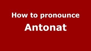How to pronounce Antonat