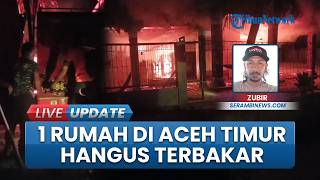 Satu Rumah Warga Birem Aceh Timur Ludes Terbakar, Semua Harta Benda Korban Hangus Dilalap Api