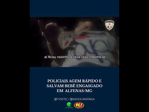 POLICIAIS AGEM RÁPIDO E SALVAM BEBÊ ENGASGADO EM ALFENAS/MG
