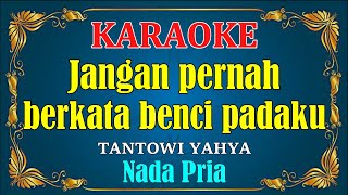 Download lagu JANGAN PERNAH BERKATA BENCI - Tantowi yahya [ KARAOKE HD ] Nada Pria mp3