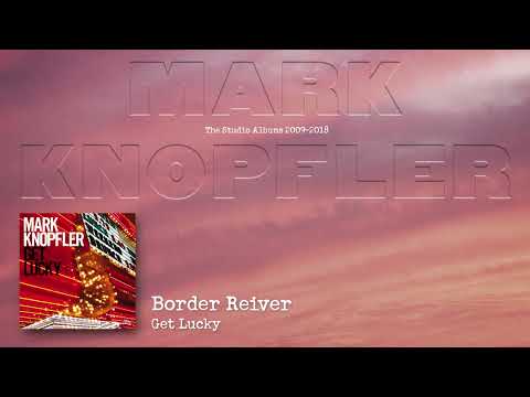 Mark Knopfler - Border Reiver (The Studio Albums 2009 – 2018)