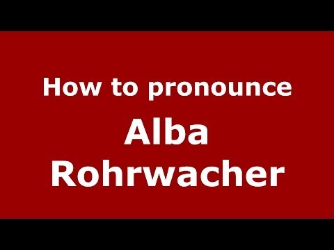 How to pronounce Alba Rohrwacher (Italian/Italy)  - PronounceNames.com