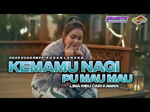 KEMAMU NAGI PU MAU MAU || 5 RIBU CARI KAWAN🍊ONAR DUAN RMXR × ROGAN LANANG || NEW 2025