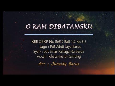 KEE GBKP No 363  O KAM DIBATANGKU  (3 Bait vocal & Instrumentalia) Vocal by Khatarina Br Ginting