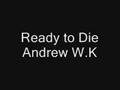 Ready to Die - Andrew W.K 