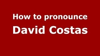 How to pronounce David Costas