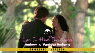 Andrew &amp; Vanessa Hudgens - Can I Have This Dance (Acoustic Version) [Visualizer]