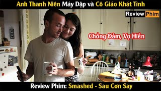 [Review Phim] Anh Thanh Niên Máy Dập Và Cô Giáo Khát Tình | Smashed | Cu Sút Review