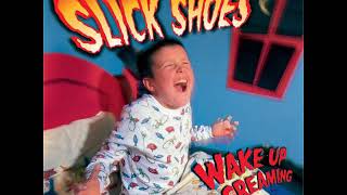 06 ◦ Slick Shoes - Have I Said to Much &amp;  I Guess   (Demo Length Versions)