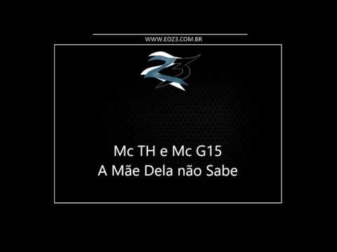 Mc TH e Mc G15 - A Mãe Dela não Sabe [LANÇAMENTO 2017] [DJ HS E BRUNINHO PZS]