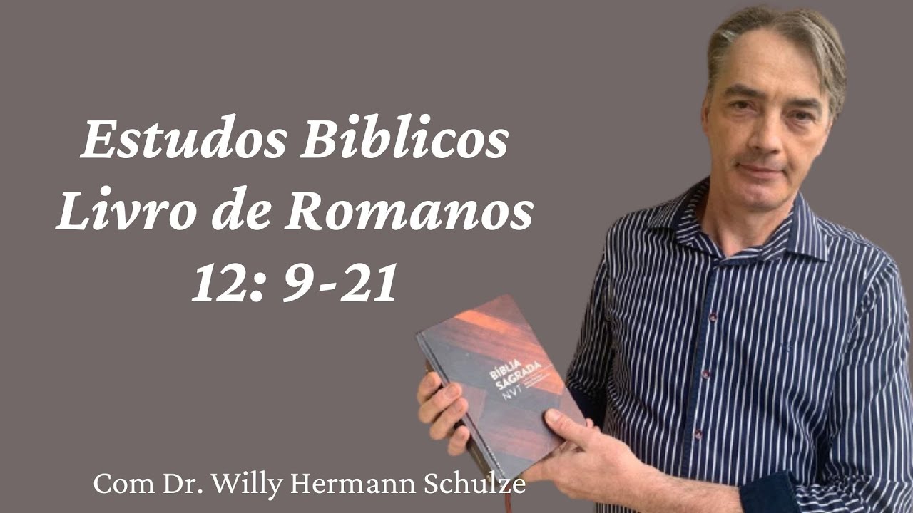 Estudo Bíblico  - Romanos 12: 9-21 Com Dr Willy Hermann Schulze.