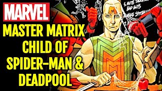 Master Matrix Origins - The Child Of Deadpool & Spider-Man, Yep You Read That Right!