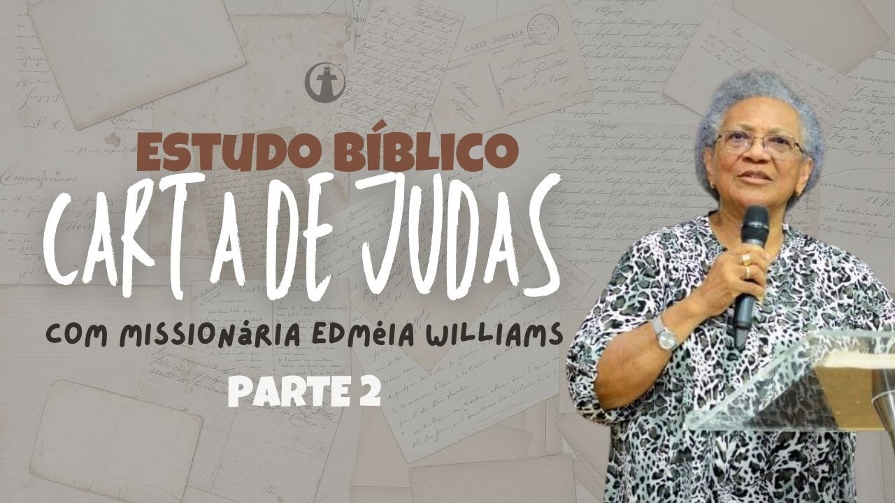 Estudo Biblico - Carta de Judas - Dra. Edmeia Williams - 12/03/2024 - Parte 2