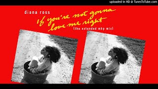 Diana Ross - If You&#39;re Not Gonna Love Me Right (The Extended MHP Mix)